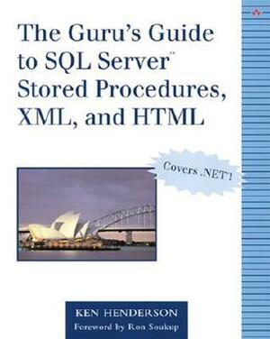 The Guru's Guide to SQL Server(tm) Stored Procedures, XML, and HTML by Ken Henderson