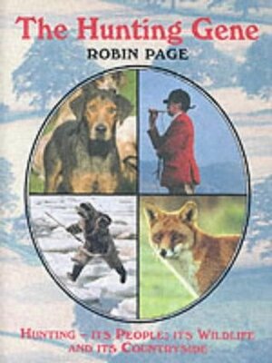The Hunting Gene: Hunting - Its People, Its Wildlife and Its Countryside by Robin Page