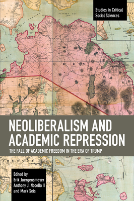 Neoliberalism and Academic Repression: The Fall of Academic Freedom in the Era of Trump by Anthony J. Nocella II, Erik Juergensmeyer, Mark Seis