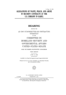 Allegations of waste, fraud, and abuse in security contracts at the U.S. embassy in Kabul by United States Congress, United States Senate, Committee on Homeland Security (senate)