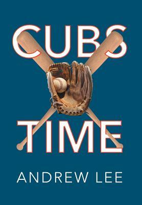 Cubs Time by Andrew Lee