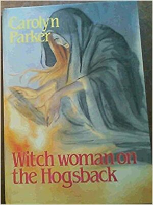 Witch Woman On The Hogsback by Carolyn Parker