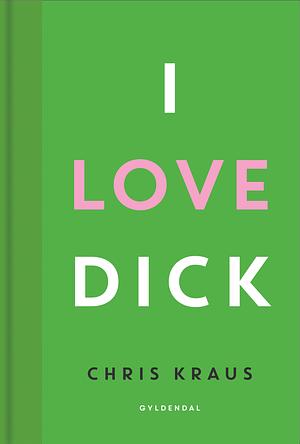 I love Dick by Chris Kraus