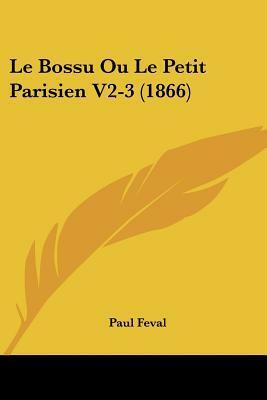 Le Bossu Ou Le Petit Parisien V2-3 (1866) by Paul Féval père