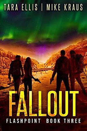 Fallout: Book 3 in the Thrilling Post-Apocalyptic Survival Series: by Mike Kraus, Tara Ellis, Tara Ellis