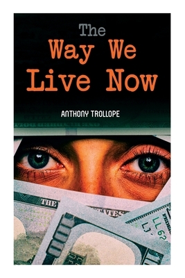 The Way We Live Now by Anthony Trollope