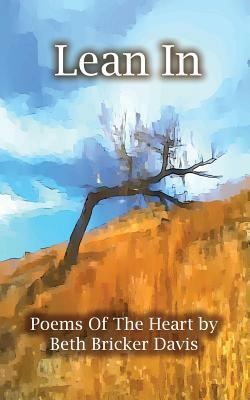 Lean In: Poems of the Heart by Beth Bricker Davis by Beth Bricker Davis