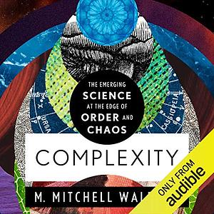 Complexity: The Emerging Science at the Edge of Order and Chao by M. Mitchell Waldrop