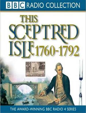 This Sceptred Isle, Vol 7: The Age of Revolutions 1760-1792 by Christopher Lee
