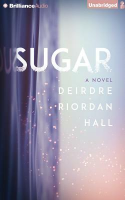 Sugar by Deirdre Riordan Hall