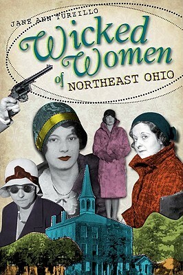 Wicked Women of Northeast Ohio by Jane Ann Turzillo