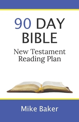 90 Day Bible New Testament Reading Plan by Mike Baker