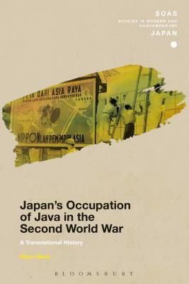 Japan's Occupation of Java in the Second World War: A Transnational History by Ethan Mark