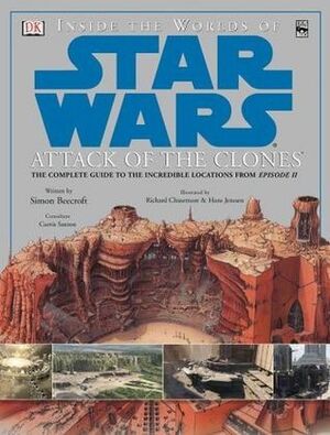 Inside the Worlds of Star Wars Attack of the Clones by Curtis Saxton, Hans Jenssen, Richard Chasemore, Simon Beecroft