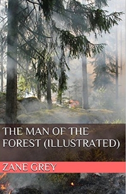 The Man of the Forest Illustrated by Zane Grey