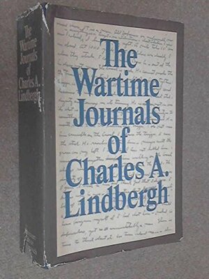 The Wartime Journals of Charles A. Lindbergh by Charles A. Lindbergh