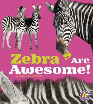 Zebras Are Awesome! by Megan C. Peterson