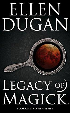 Legacy of Magick by Ellen Dugan