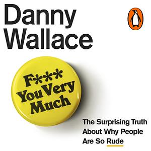 F*** You Very Much by Danny Wallace
