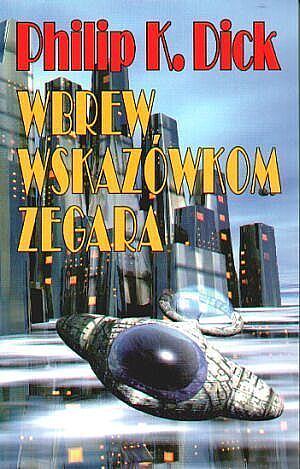 Wbrew Wskazówkom Zegara by Philip K. Dick