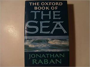 The Oxford Book Of The Sea by Jonathan Raban