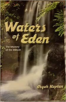 Waters of Eden: The Mystery of the Mikveh by Aryeh Kaplan