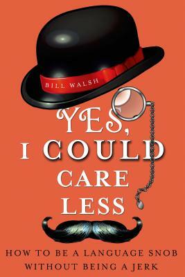 Yes, I Could Care Less by Bill Walsh