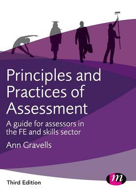 Principles and Practices of Assessment: A Guide for Assessors in the Fe and Skills Sector by Ann Gravells