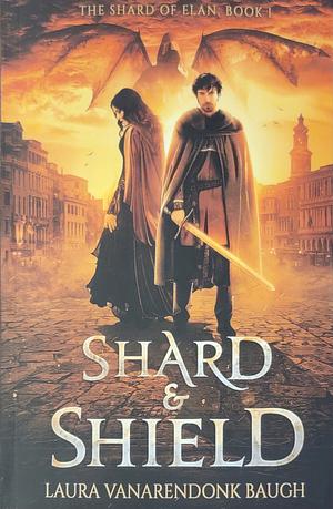 Shard & Shield by Laura VanArendonk Baugh