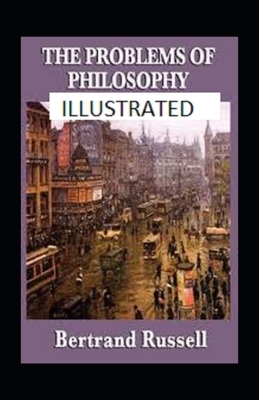 The Problems of Philosophy Illustrated by Bertrand Russell