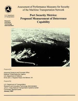 Assessment of Performance Measures for Security of the Maritime Transportation Network, Port Security Metrics: Proposed Measurement of Deterrence Capa by U. S. Department of Transportation