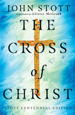 The Cross of Christ by John R.W. Stott