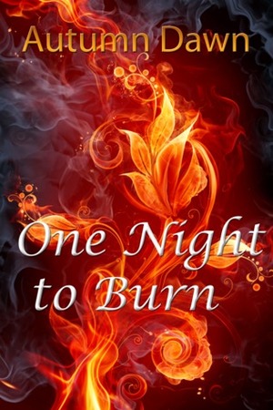 One Night to Burn by Autumn Dawn