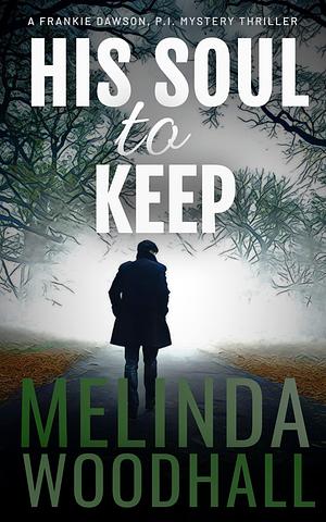 His Soul to Keep: A Frankie Dawson, P.I. Mystery Thriller by Melinda Woodhall, Melinda Woodhall