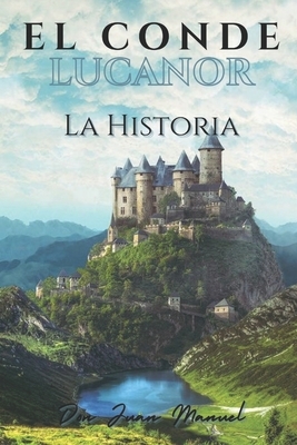 El conde Lucanor: La historia by Don Juan Manuel