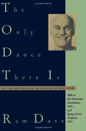 The Only Dance There Is by Ram Dass, Richard Alpert