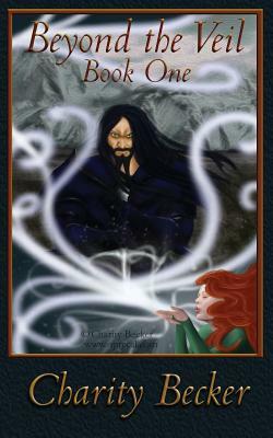 Beyond the Veil: Book One by Charity Becker