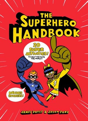 The Superhero Handbook: 20 Super Activities to Help You Save the World! by Jason Ford, James Doyle