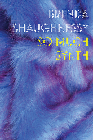 So Much Synth by Brenda Shaughnessy