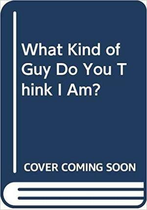 What Kind of Guy Do You Think I Am? by Sidney Offit