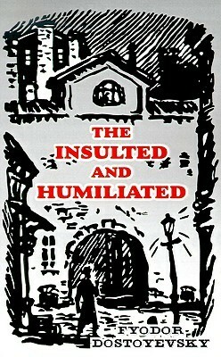 The Insulted and Humiliated by Fyodor Dostoevsky