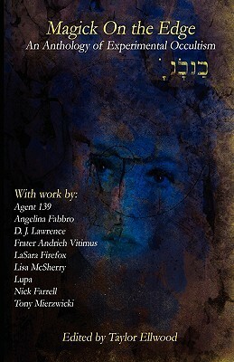 Magic on the Edge: an Anthology of Experimental Occultism by Andrieh Vitimus, Agent 139, Michael Szul, Lupa, Tony Mierzwicki, Nick Farrell, D.J. Lawrence, Taylor Ellwood, Lisa McSherry, Angelina Fabbro, LaSara Firefox