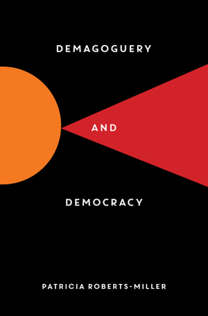 Demagoguery and Democracy by Patricia Roberts-Miller