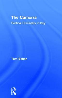 The Camorra: Political Criminality in Italy by Tom Behan