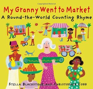 My Granny Went To Market: A Round-the-World Counting Rhyme by Stella Blackstone