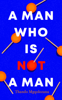 A Man Who Is Not a Man by Thando Mgqolozana