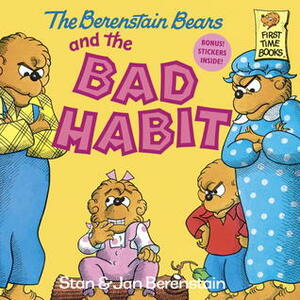 The Berenstain Bears and the Bad Habit by Jan Berenstain, Stan Berenstain