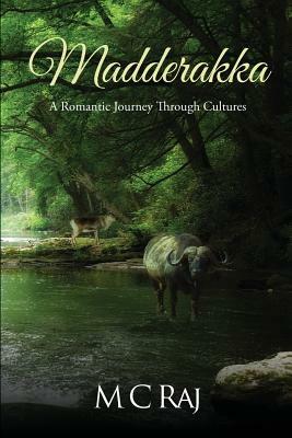 Madderakka: A Romantic Journey Through Cultures by M. C. Raj