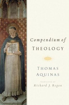 Compendium of Theology by Richard J. Regan