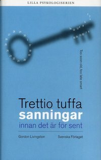 Trettio tuffa sanningar innan det är för sent by Gordon Livingston